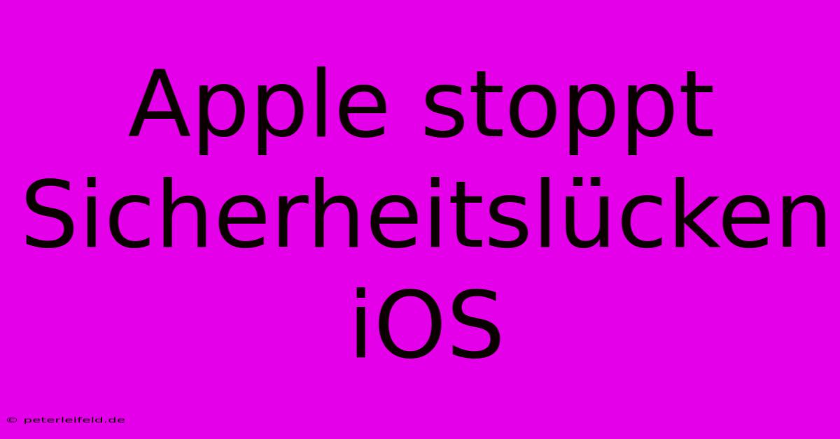 Apple Stoppt Sicherheitslücken IOS