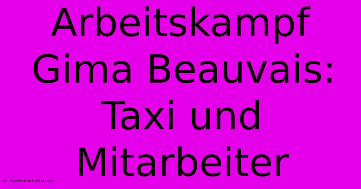 Arbeitskampf Gima Beauvais: Taxi Und Mitarbeiter