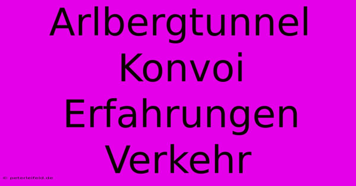 Arlbergtunnel Konvoi Erfahrungen Verkehr