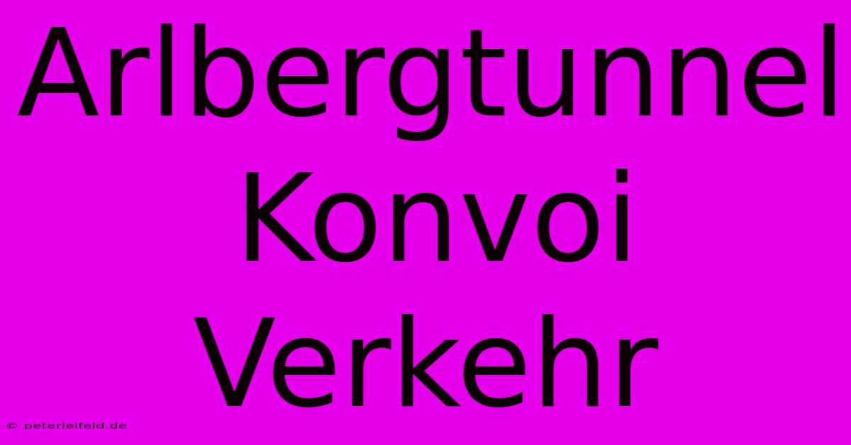 Arlbergtunnel Konvoi Verkehr