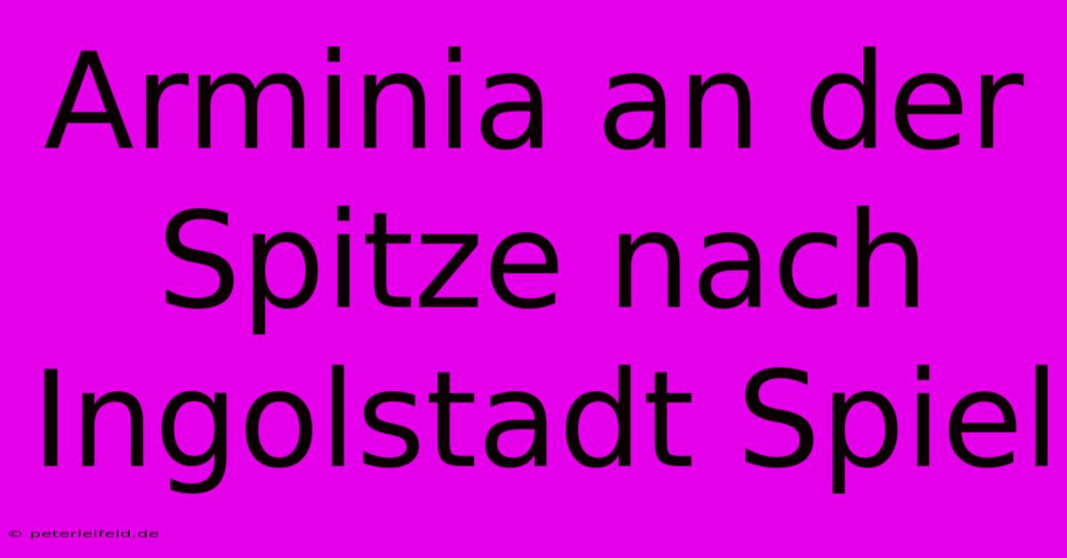 Arminia An Der Spitze Nach Ingolstadt Spiel