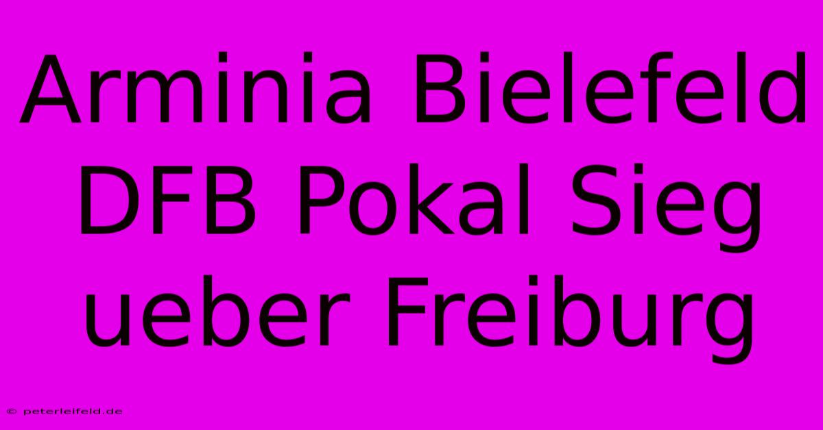 Arminia Bielefeld DFB Pokal Sieg Ueber Freiburg