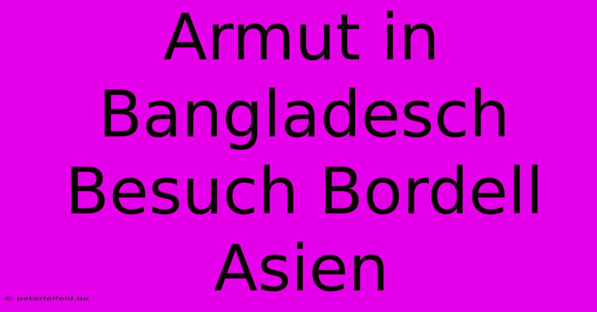 Armut In Bangladesch Besuch Bordell Asien