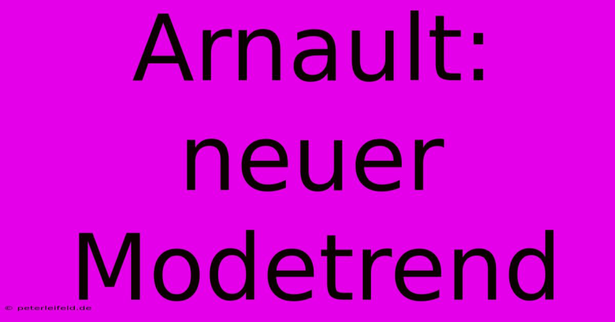 Arnault: Neuer Modetrend