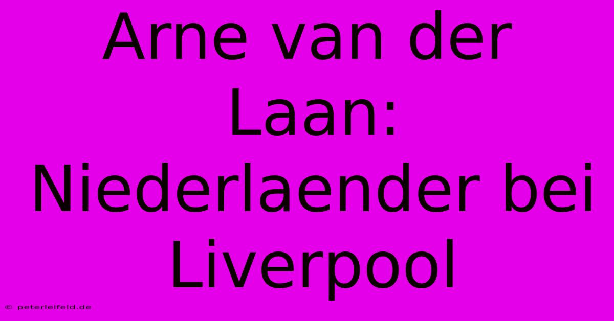 Arne Van Der Laan: Niederlaender Bei Liverpool