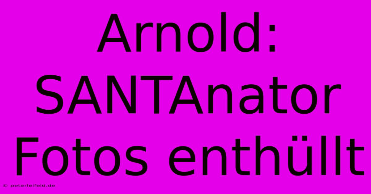 Arnold: SANTAnator Fotos Enthüllt