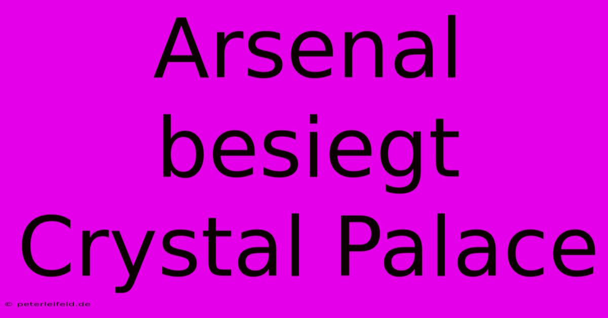 Arsenal Besiegt Crystal Palace