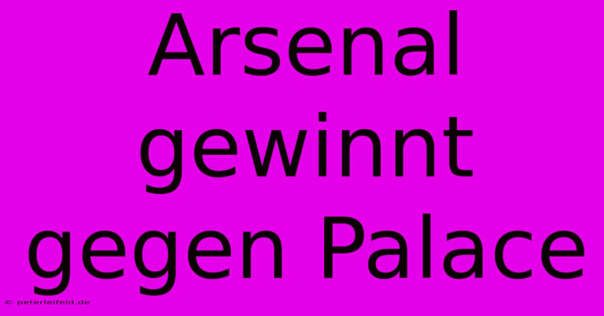 Arsenal Gewinnt Gegen Palace