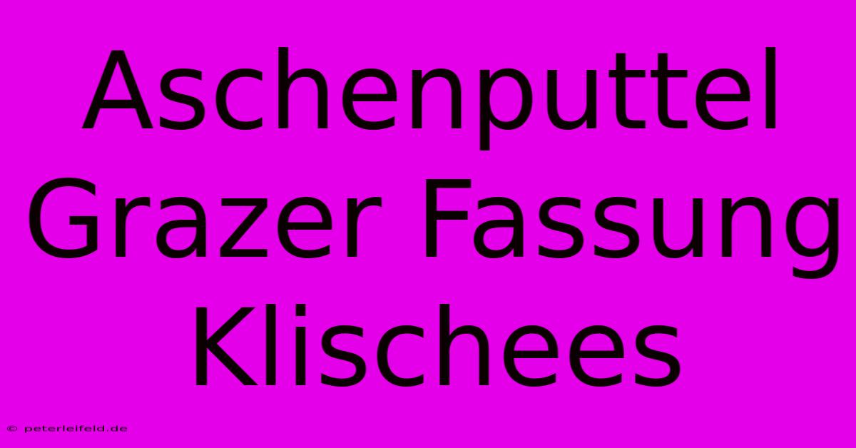 Aschenputtel Grazer Fassung Klischees