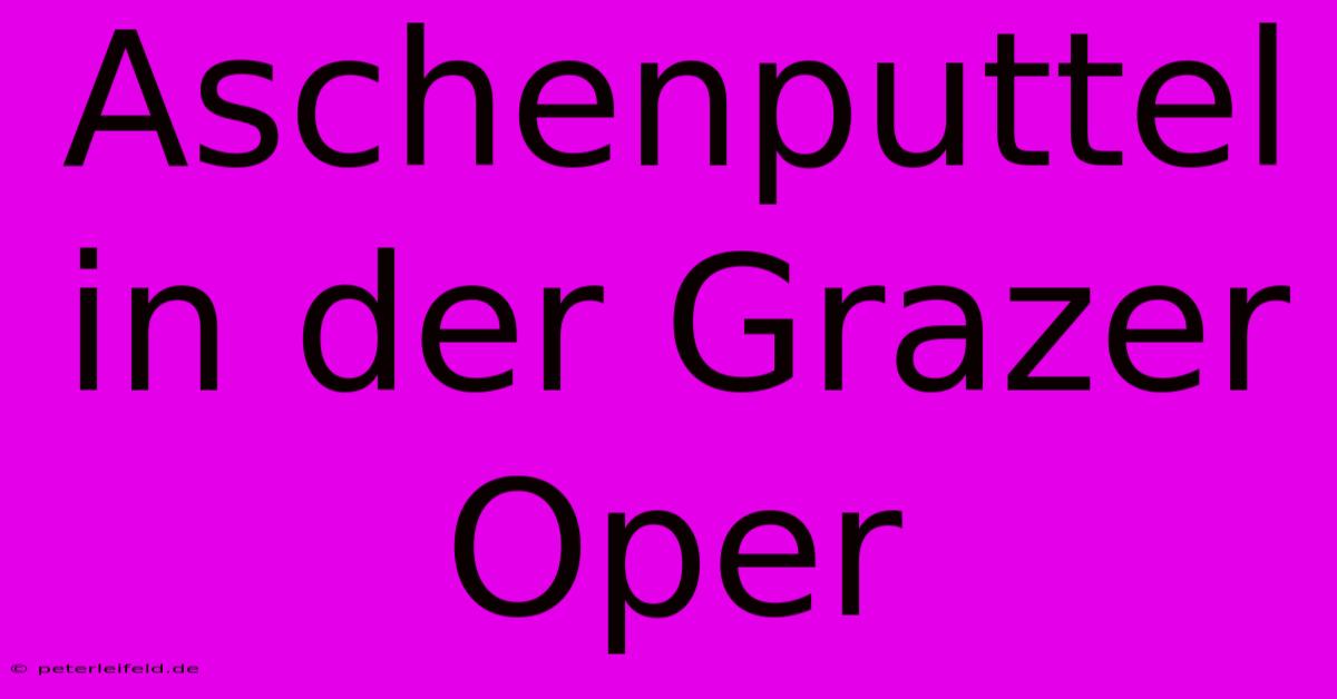 Aschenputtel In Der Grazer Oper