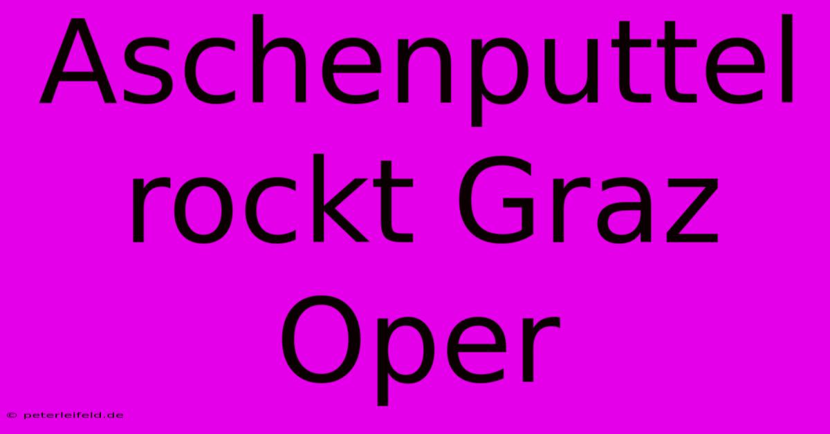 Aschenputtel Rockt Graz Oper