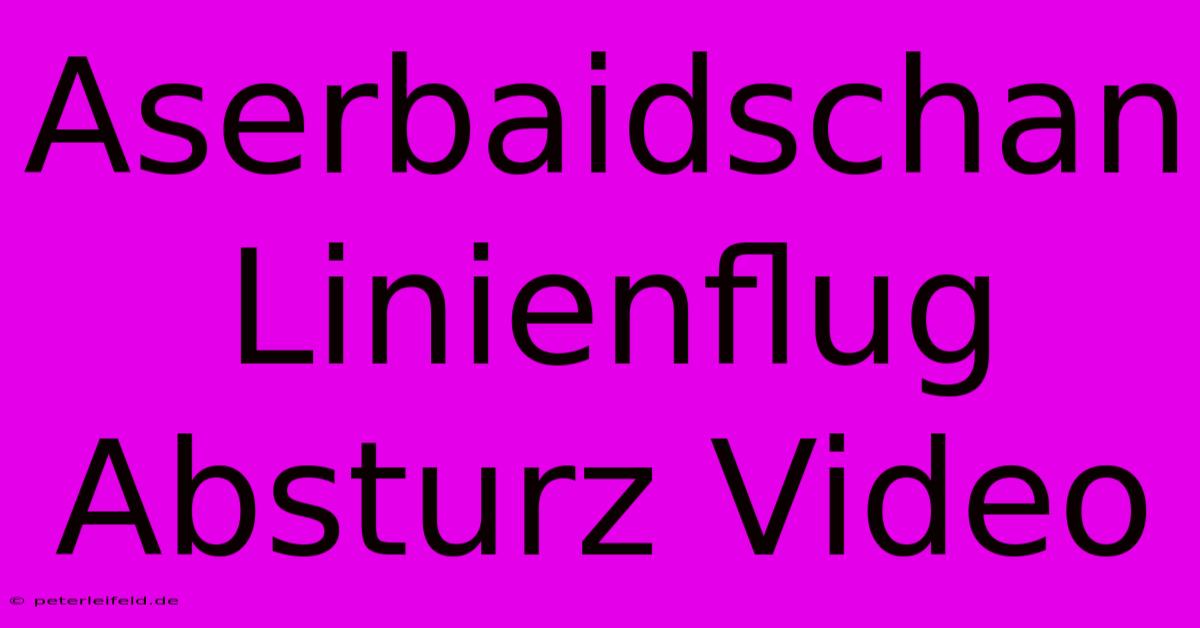 Aserbaidschan Linienflug Absturz Video