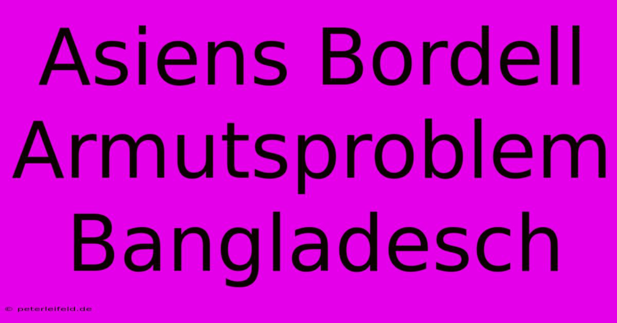 Asiens Bordell Armutsproblem Bangladesch