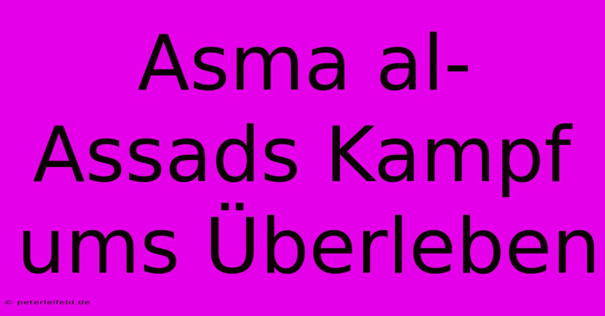 Asma Al-Assads Kampf Ums Überleben