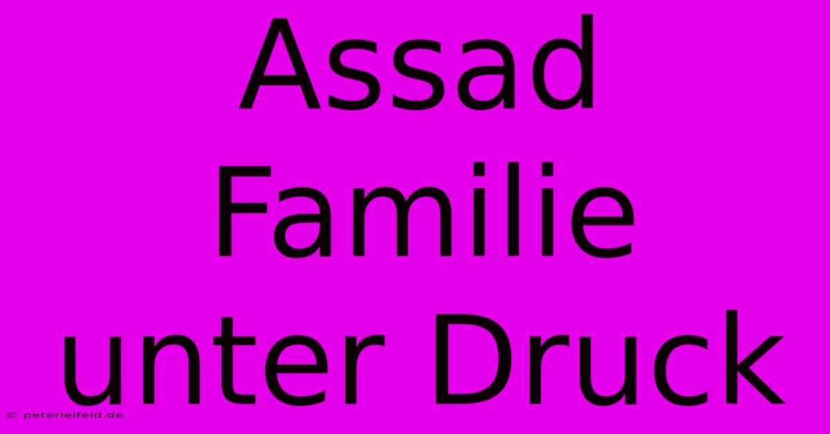 Assad Familie Unter Druck