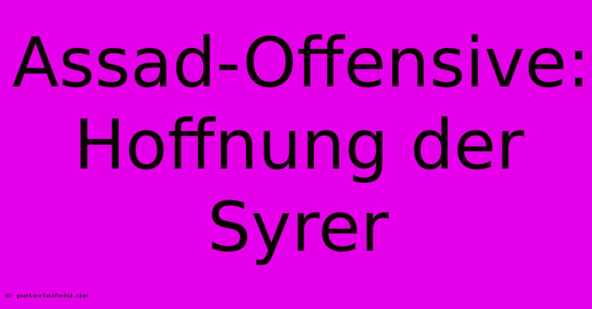 Assad-Offensive: Hoffnung Der Syrer