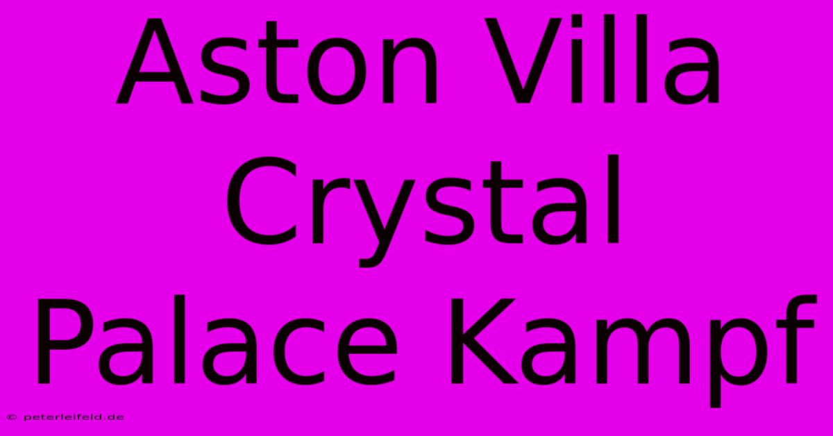 Aston Villa Crystal Palace Kampf