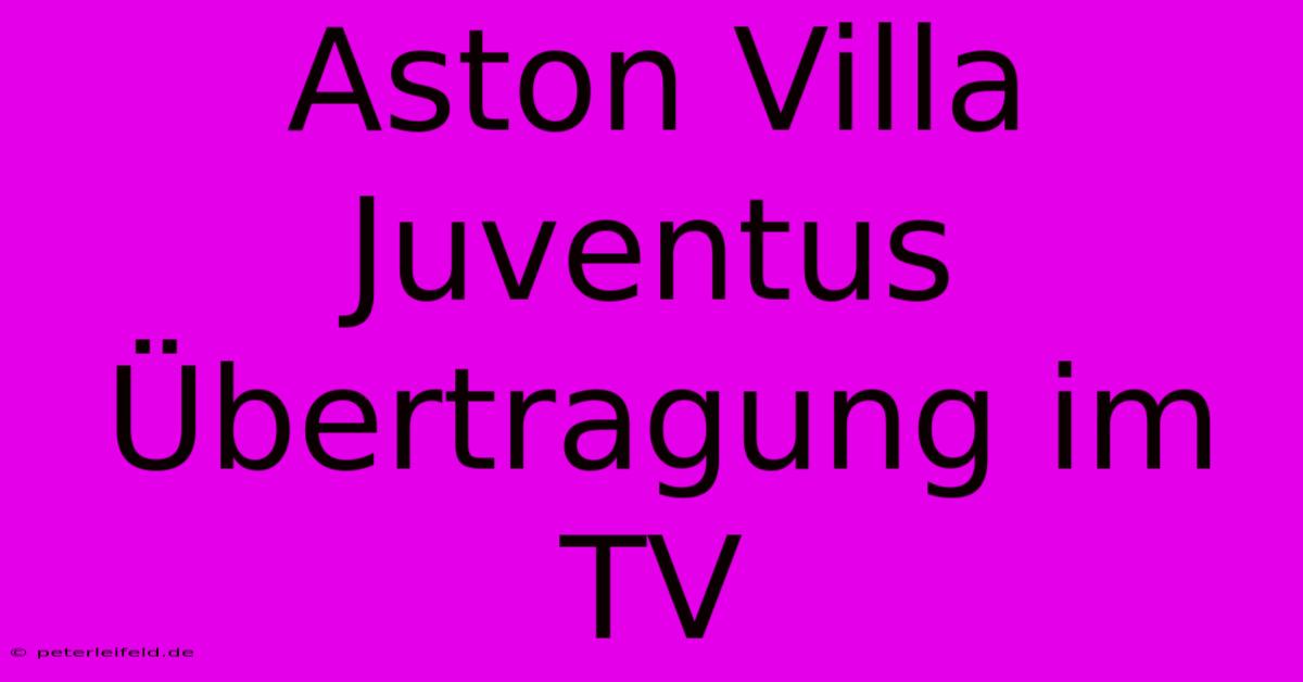 Aston Villa Juventus Übertragung Im TV