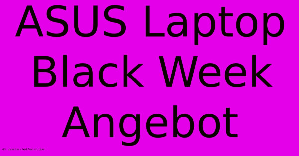 ASUS Laptop Black Week Angebot