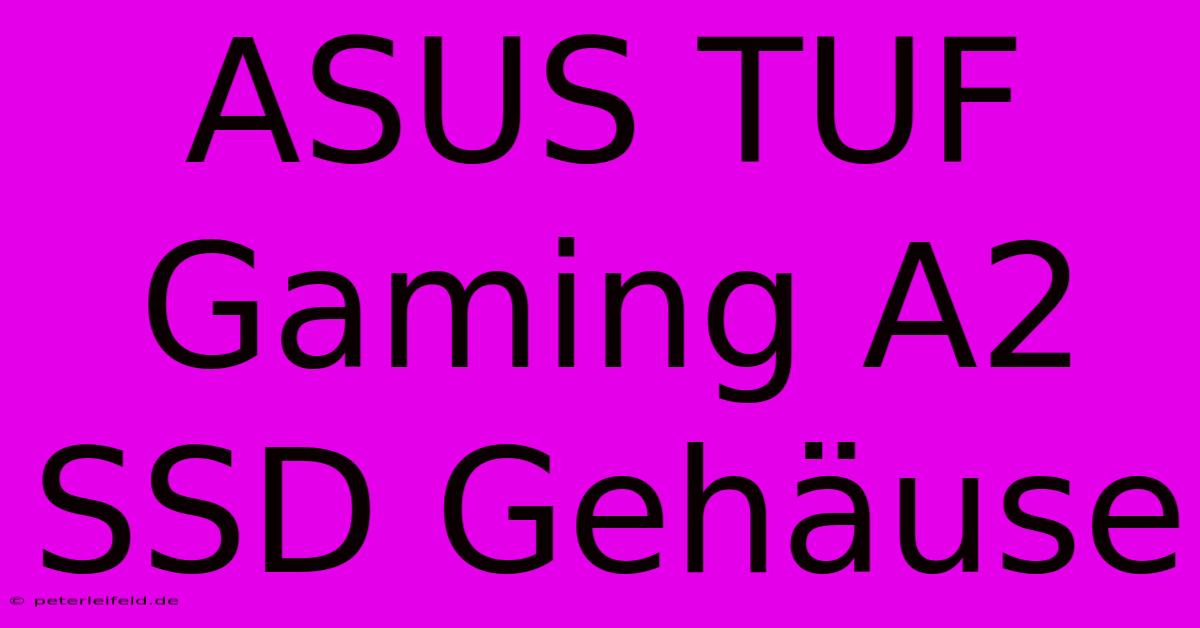 ASUS TUF Gaming A2 SSD Gehäuse