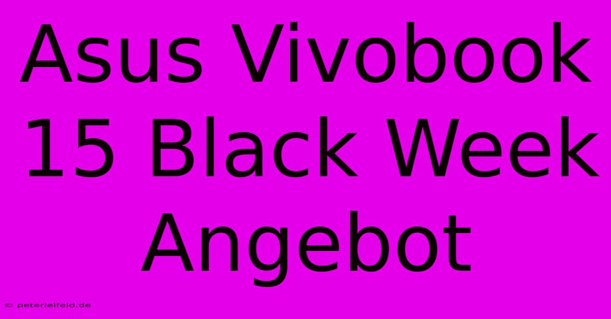 Asus Vivobook 15 Black Week Angebot