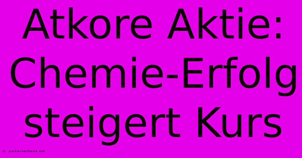 Atkore Aktie: Chemie-Erfolg Steigert Kurs