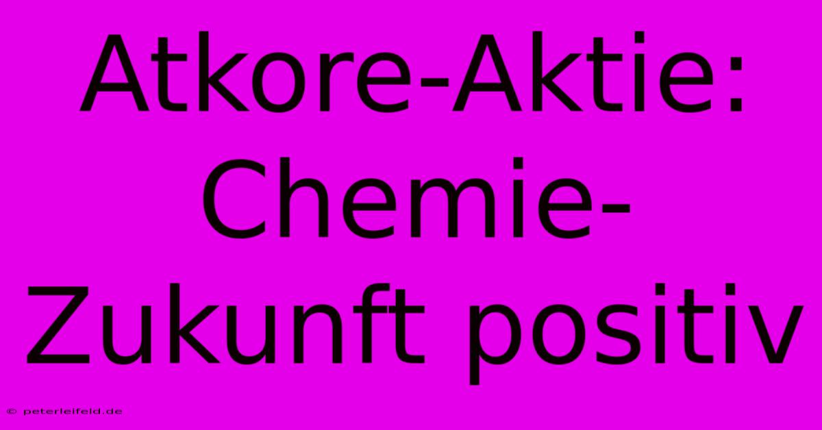 Atkore-Aktie:  Chemie-Zukunft Positiv