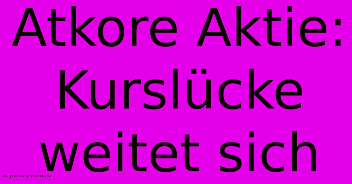 Atkore Aktie: Kurslücke Weitet Sich