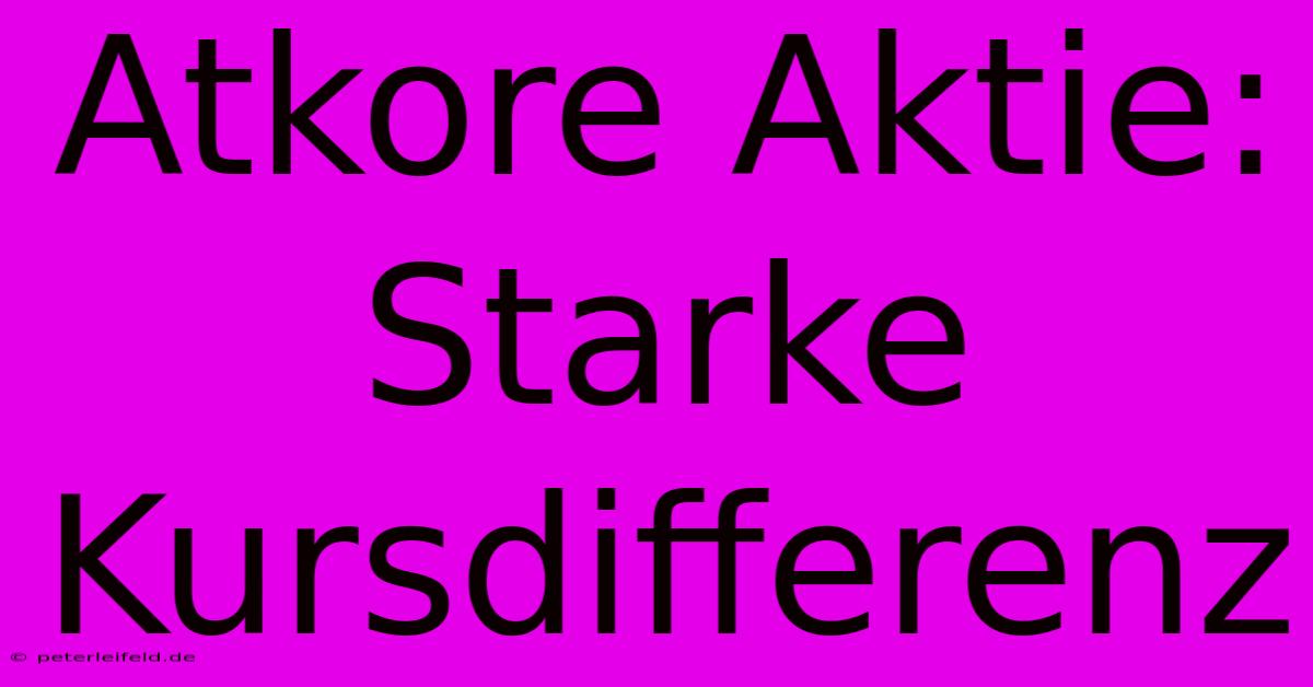 Atkore Aktie:  Starke Kursdifferenz