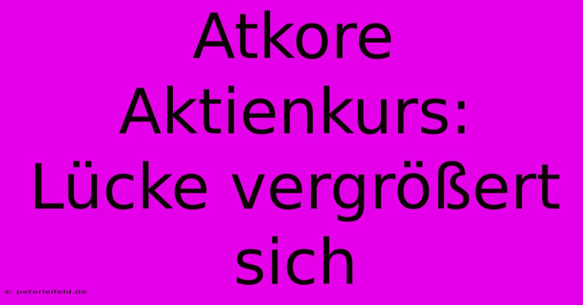 Atkore Aktienkurs:  Lücke Vergrößert Sich