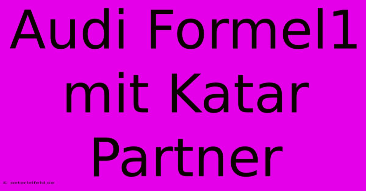 Audi Formel1 Mit Katar Partner