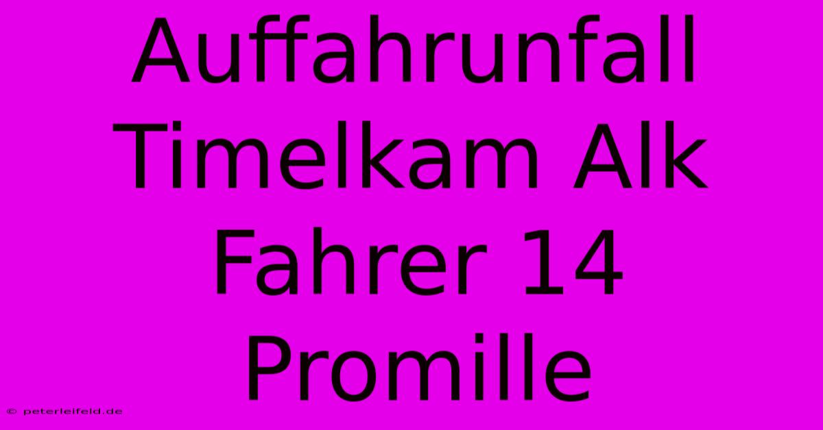 Auffahrunfall Timelkam Alk Fahrer 14 Promille