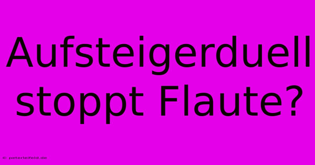 Aufsteigerduell Stoppt Flaute?