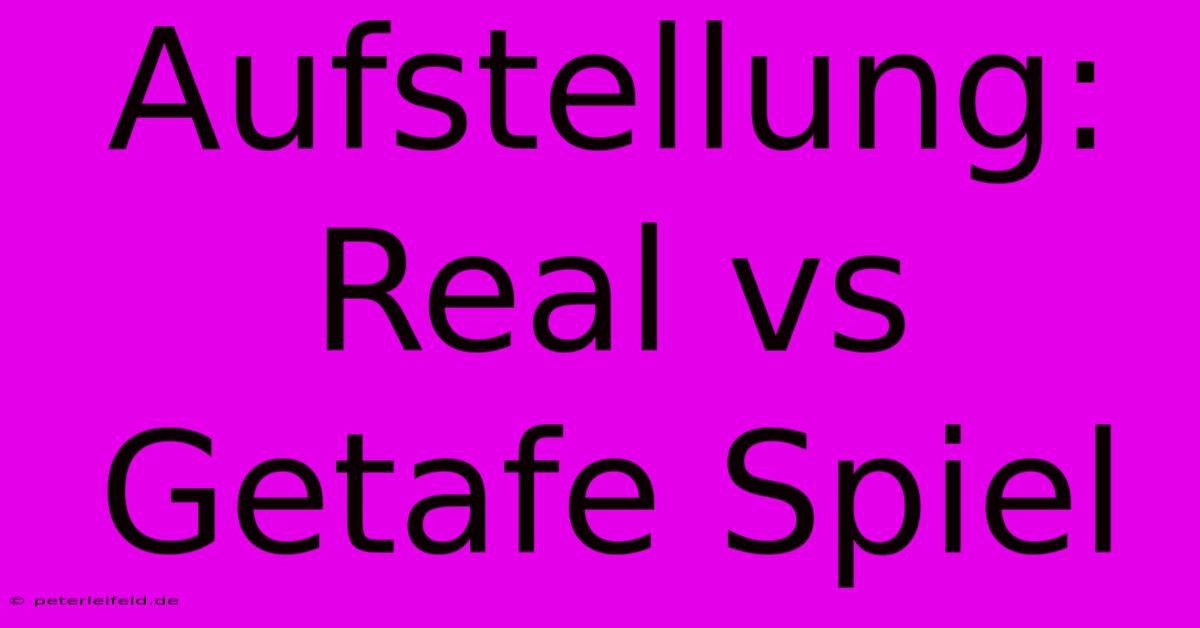 Aufstellung: Real Vs Getafe Spiel