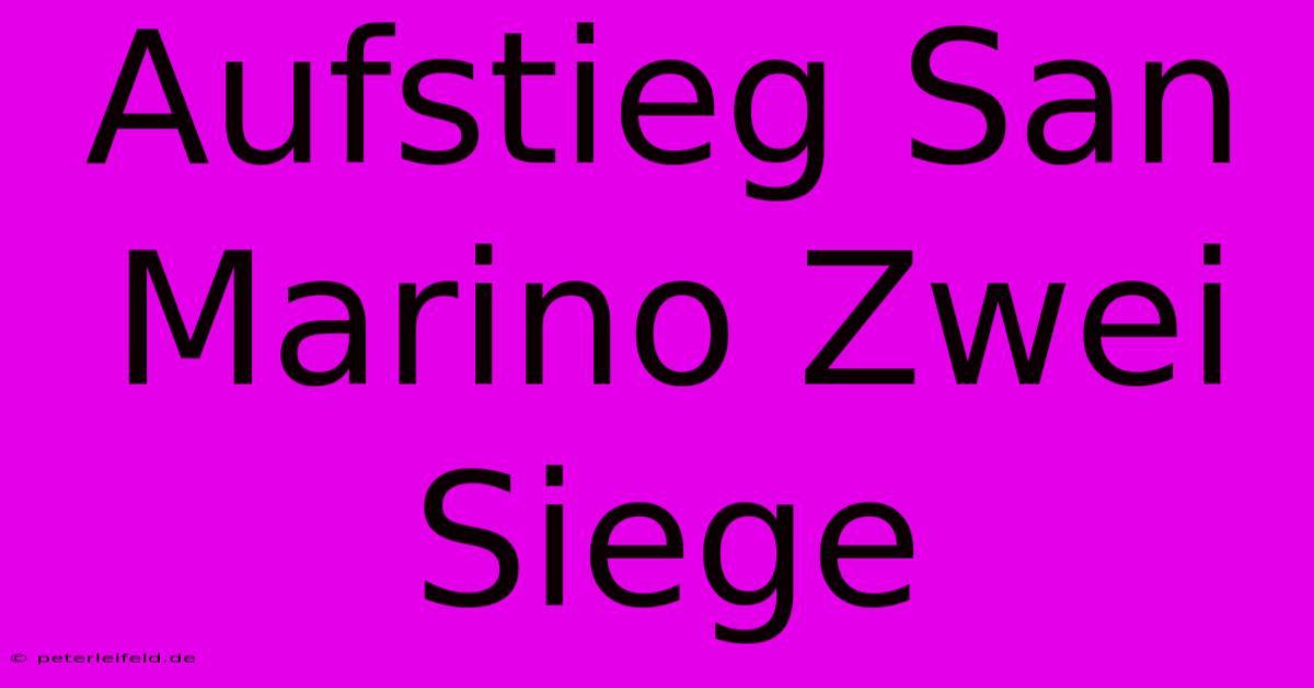 Aufstieg San Marino Zwei Siege