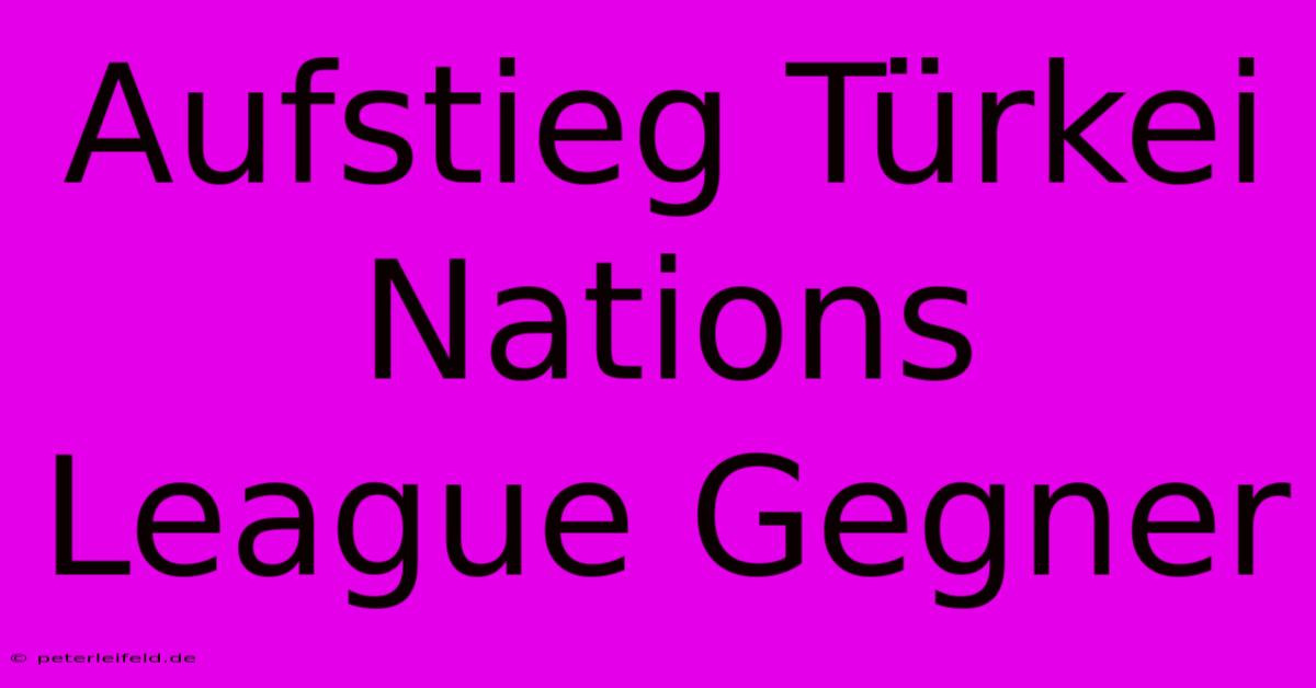 Aufstieg Türkei Nations League Gegner