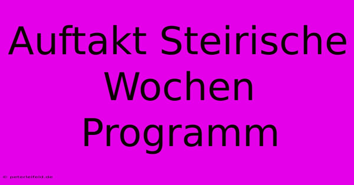 Auftakt Steirische Wochen Programm