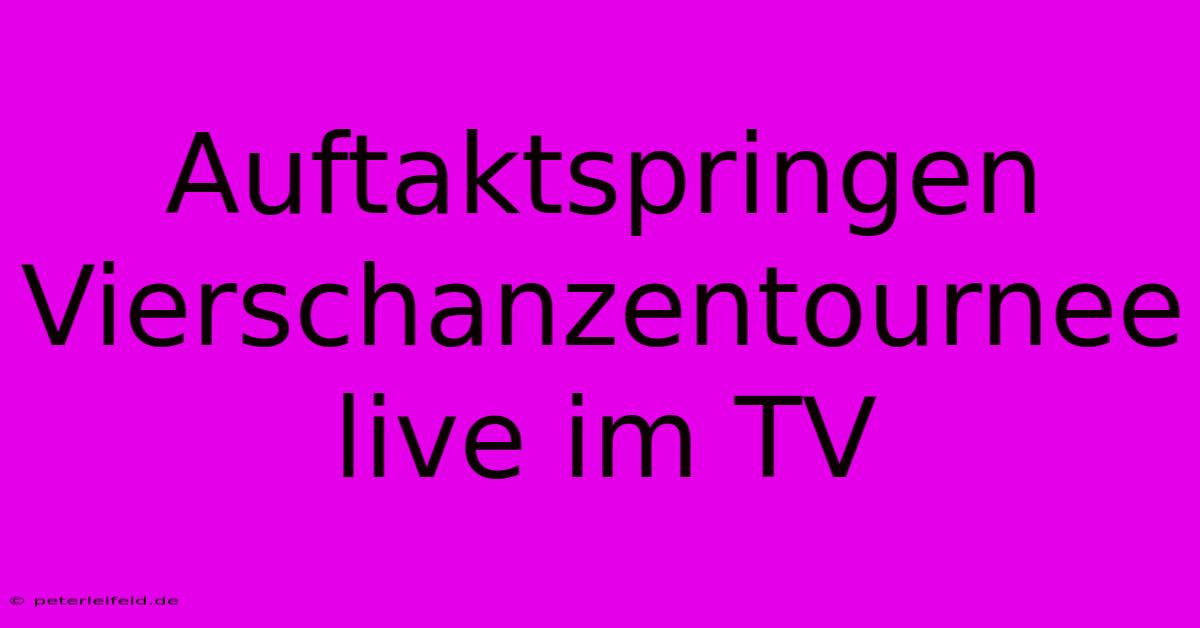 Auftaktspringen Vierschanzentournee Live Im TV