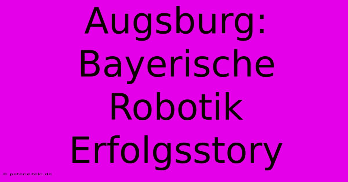 Augsburg: Bayerische Robotik Erfolgsstory