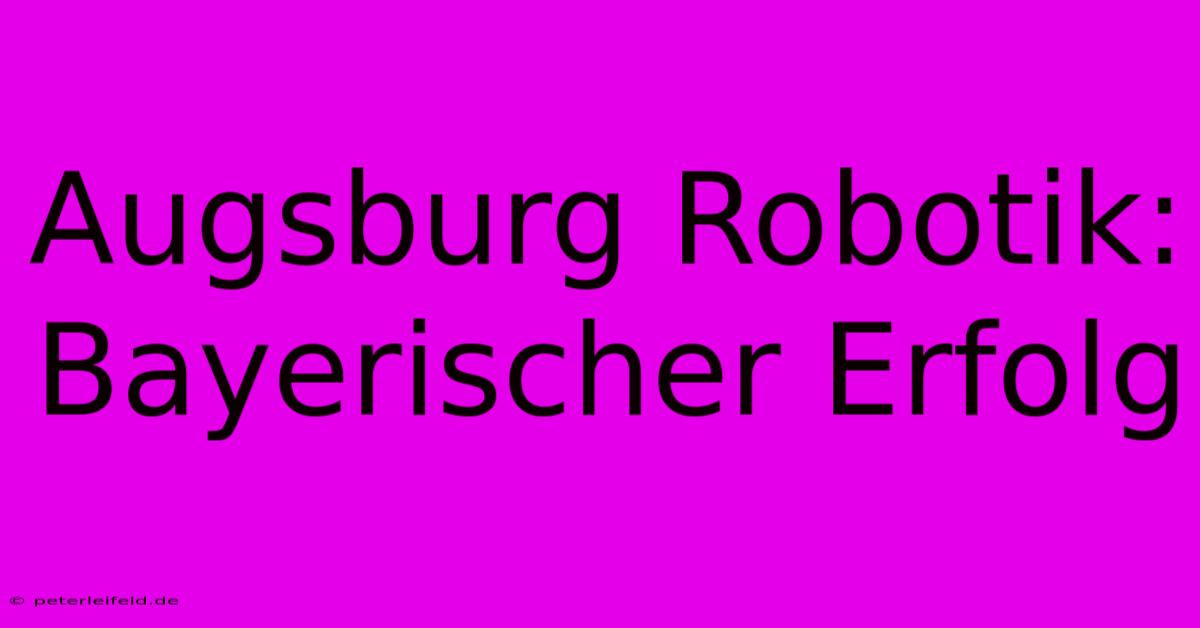 Augsburg Robotik: Bayerischer Erfolg