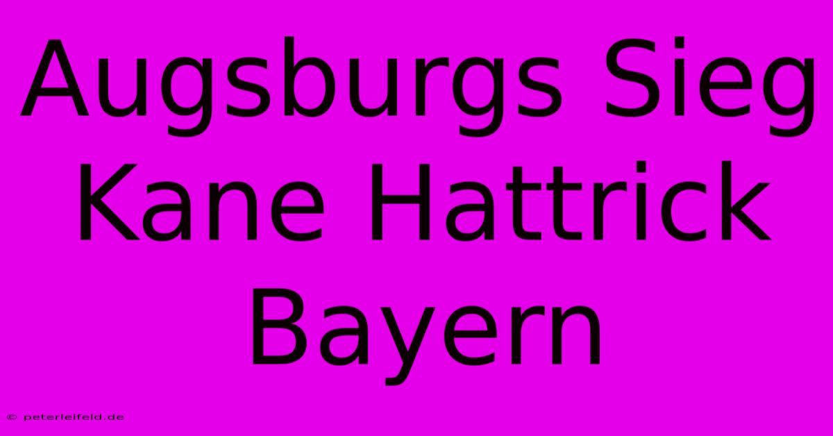 Augsburgs Sieg Kane Hattrick Bayern