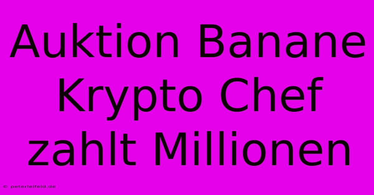 Auktion Banane Krypto Chef Zahlt Millionen