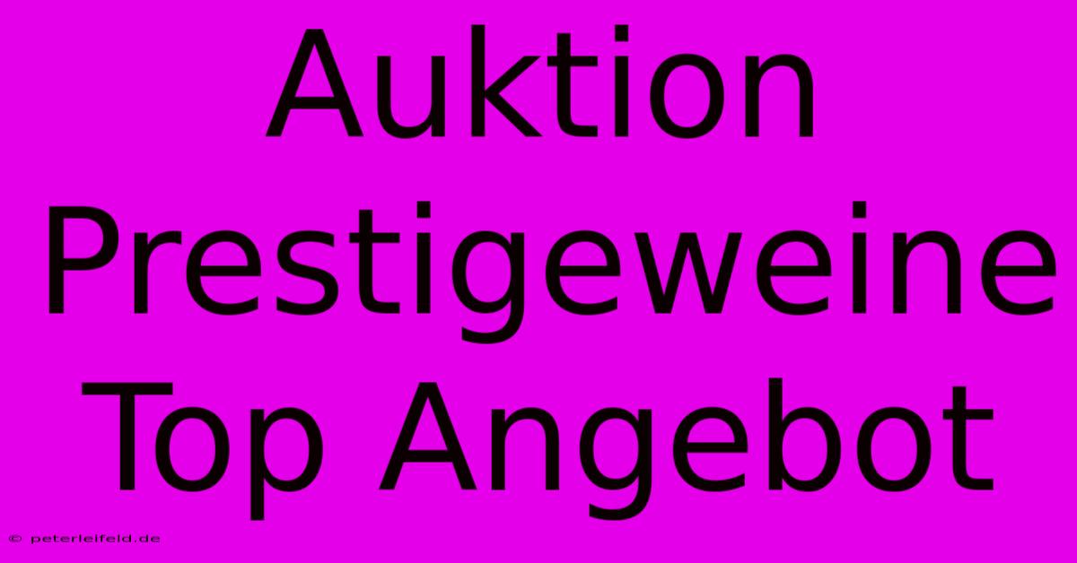 Auktion Prestigeweine Top Angebot