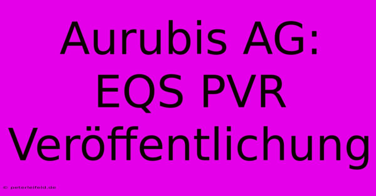 Aurubis AG: EQS PVR Veröffentlichung