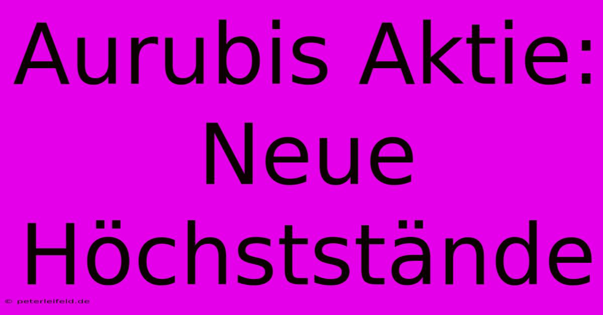 Aurubis Aktie: Neue Höchststände