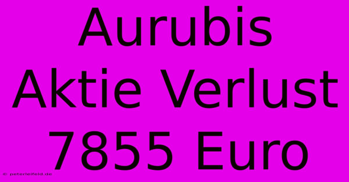 Aurubis Aktie Verlust 7855 Euro