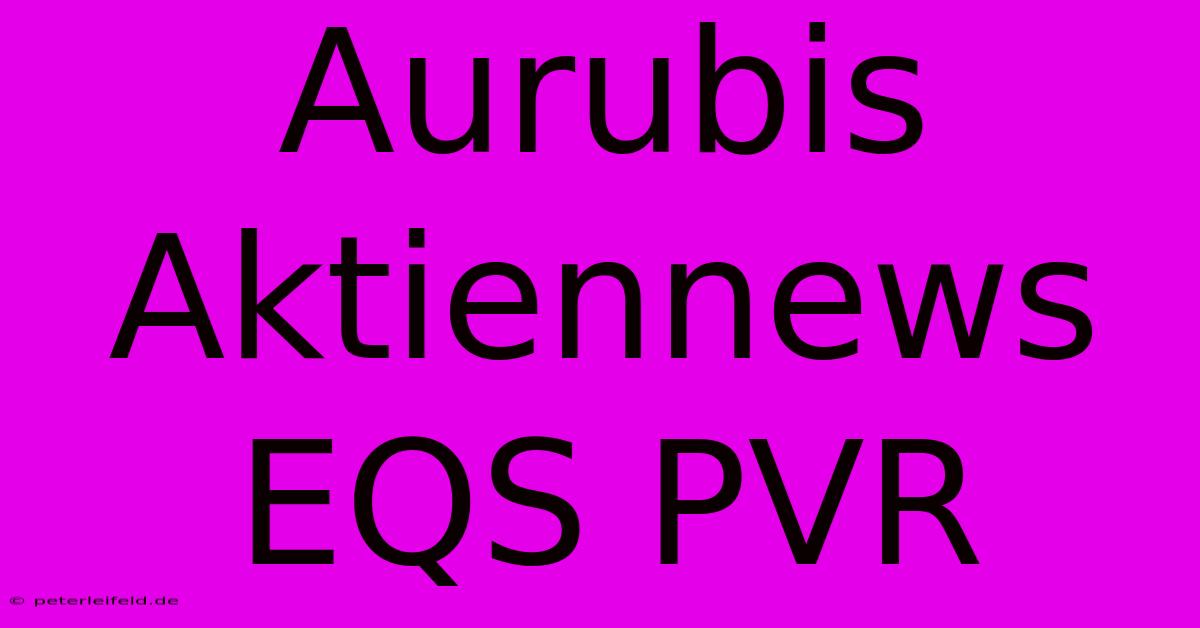 Aurubis Aktiennews EQS PVR