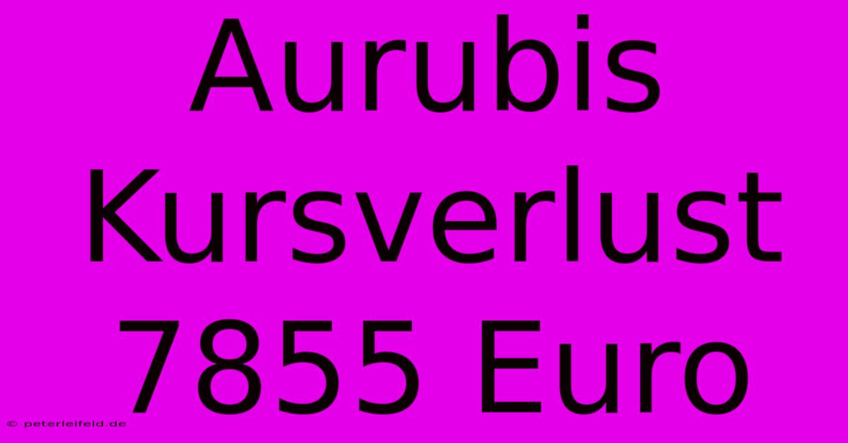 Aurubis Kursverlust 7855 Euro