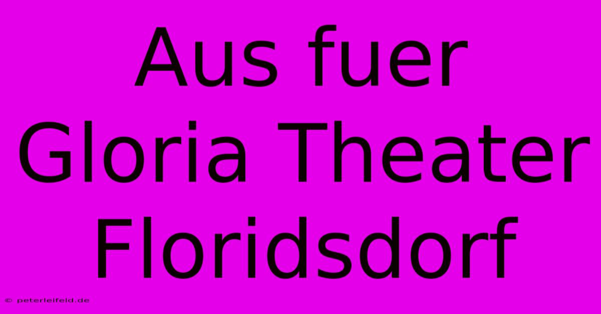 Aus Fuer Gloria Theater Floridsdorf