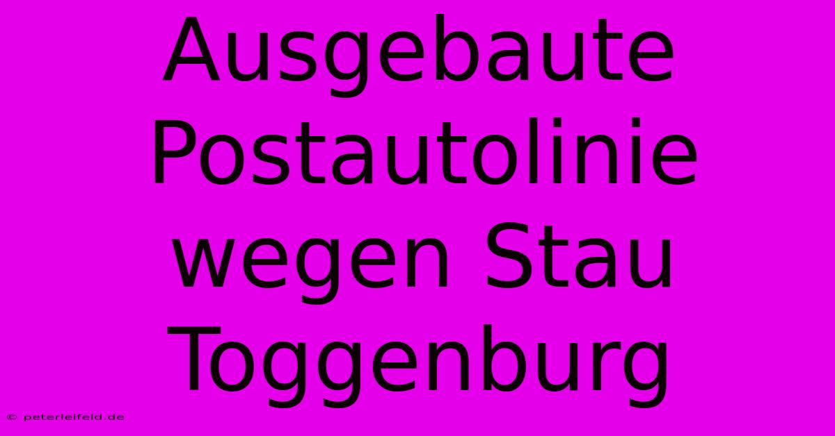 Ausgebaute Postautolinie Wegen Stau Toggenburg